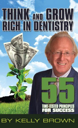 Cover for Kelly Brown · Think and Grow Rich in Dentistry: 55 Time-tested Principles for Success (Paperback Book) (2014)