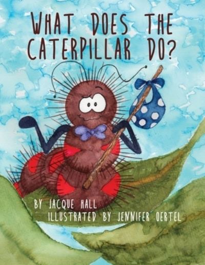What Does the Caterpillar Do? - Jacque Hall - Books - Advanced Publishing LLC - 9781631321061 - September 15, 2020