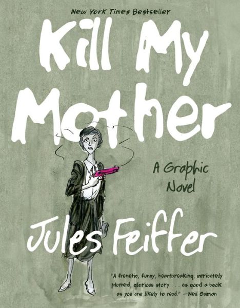 Cover for Jules Feiffer · Kill My Mother: A Graphic Novel (Taschenbuch) (2015)