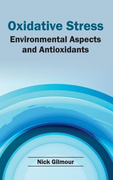 Cover for Nick Gilmour · Oxidative Stress: Environmental Aspects and Antioxidants (Gebundenes Buch) (2015)