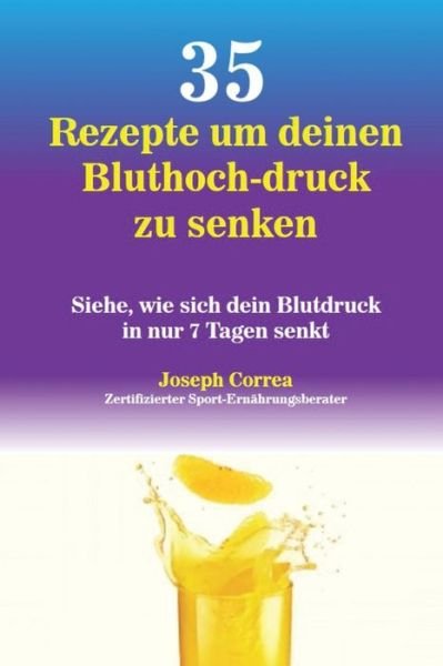 Cover for Joseph Correa · 35 Rezepte um deinen Bluthoch-druck zu senken (Pocketbok) (2016)