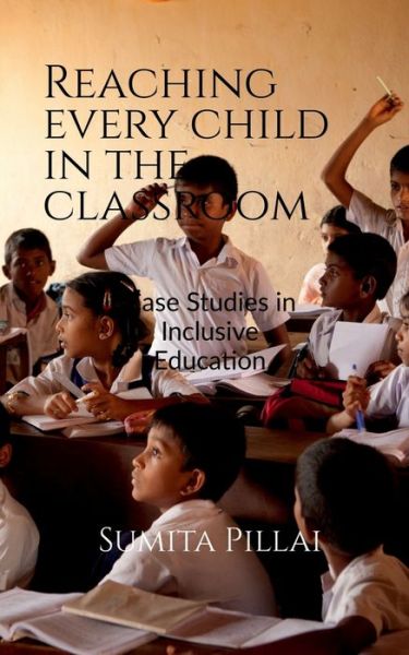 Reaching Every Child in the Classroom - Sumita Pillai - Books - Notion Press - 9781637457061 - December 14, 2020