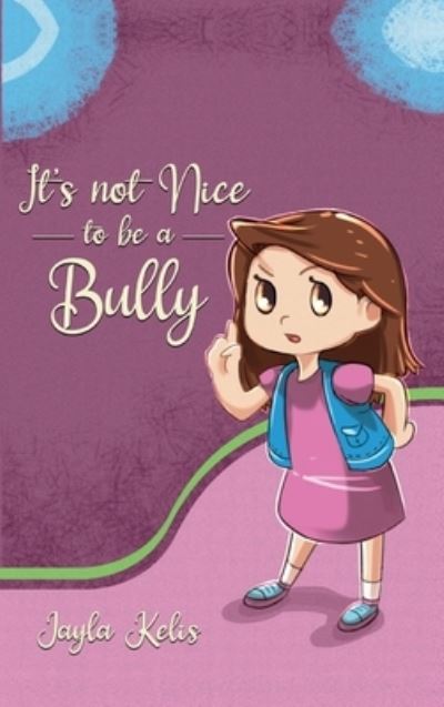 Cover for Jayla Kelis · It's Not Nice to be a Bully (Hardcover Book) (2021)