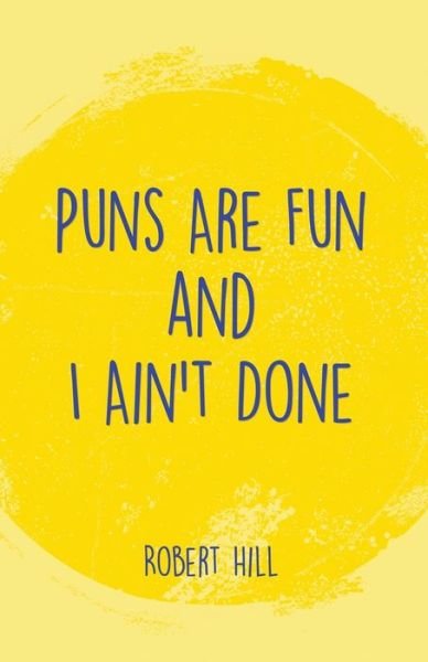 Cover for Robert Hill · Puns Are Fun and I Ain't Done (Book) (2022)