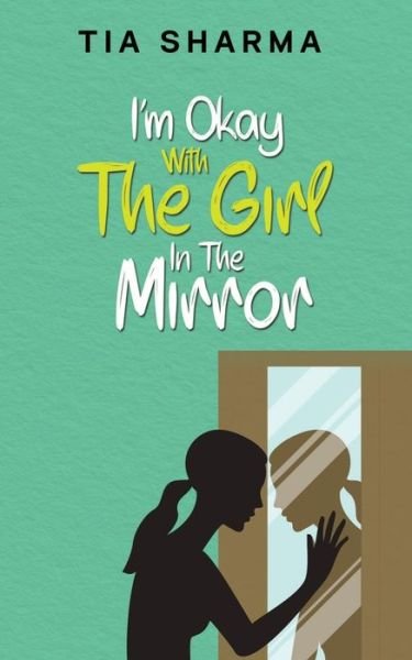I'm Okay With The Girl In The Mirror - Tia Sharma - Bøker - Notion Press - 9781639578061 - 24. juni 2021