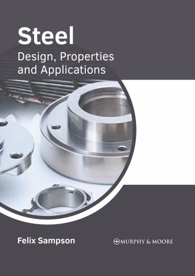 Steel: Design, Properties and Applications - Felix Sampson - Books - Murphy & Moore Publishing - 9781639875061 - March 8, 2022