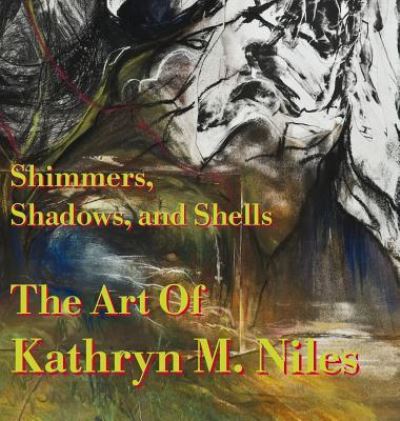 Cover for Shimmers, Shadows, And Shells The Art of Kathryn M. Niles (Hardcover Book) (2018)