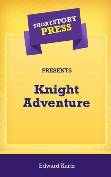 Cover for Edward Kurtz · Short Story Press Presents Knight Adventure (Paperback Book) (2020)