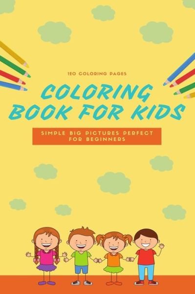 Cover for Coloring Book for Kids · 120 Coloring Pages Coloring Book For Kids Simple Big Pictures Perfect For Beginners (Paperback Book) (2020)