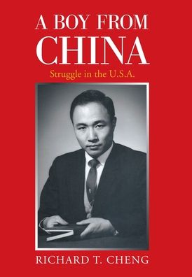 Boy from China - Richard T. CHENG - Books - Xlibris Corporation LLC - 9781664190061 - August 16, 2021