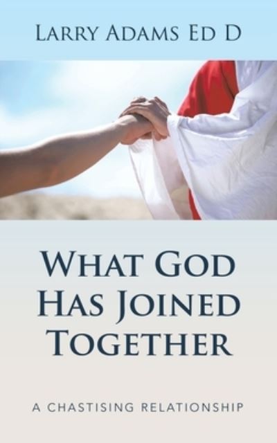 Cover for Larry Adams Ed D · What God Has Joined Together (Book) (2023)