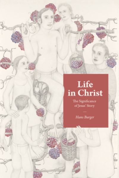 Life in Christ - Hans Burger - Books - Wipf & Stock Publishers - 9781666745061 - January 24, 2023