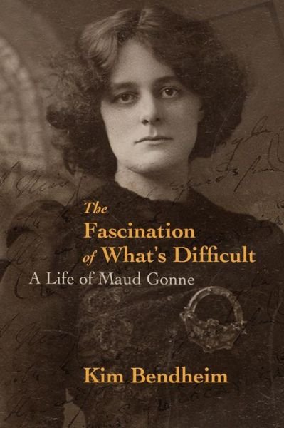 Cover for Kim Bendheim · The Fascination of What's Difficult: A Life of Maud Gonne (Paperback Book) (2021)