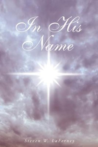 Cover for Steven W Laferney · In His Name (Paperback Book) (2016)