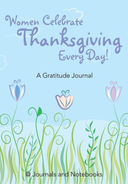 Cover for @ Journals and Notebooks · Women Celebrate Thanksgiving Every Day! A Gratitude Journal (Pocketbok) (2016)