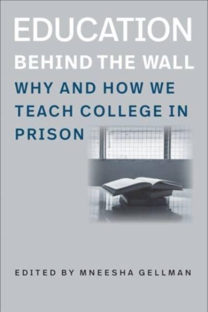 Cover for Mneesha Gellman · Education Behind the Wall – Why and How We Teach College in Prison (Paperback Book) (2022)