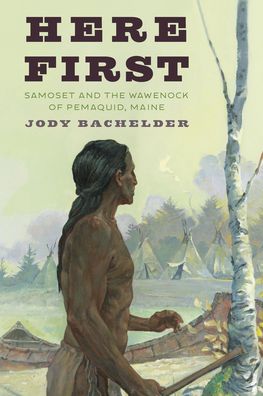 Cover for Jody Bachelder · Here First: Samoset and the Wawenock of Pemaquid, Maine (Paperback Book) (2022)