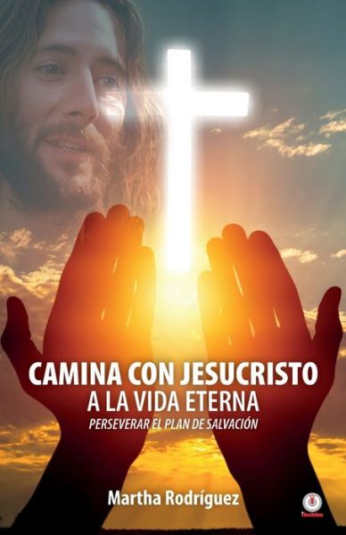 Cover for Martha RodrÃ­guez · Camina con Jesucristo a la vida eterna (Paperback Book) (2021)