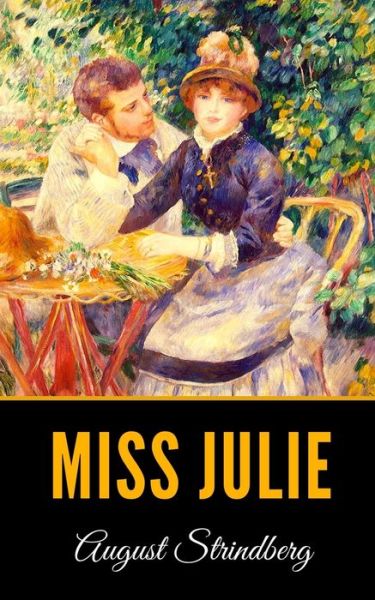 Miss Julie - August Strindberg - Bøker - Independently Published - 9781693488061 - 16. september 2019