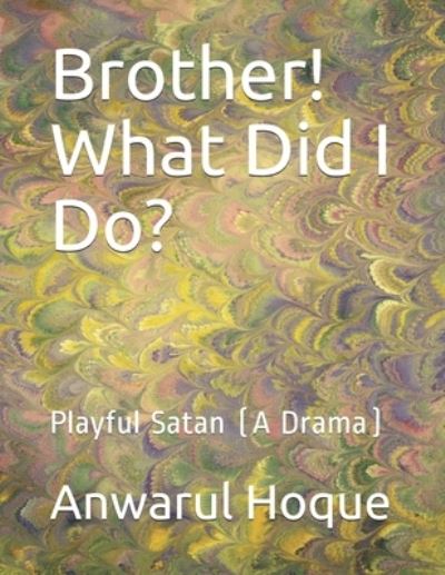 Cover for Mohammed Anwar Hussain · Brother! What Did I Do? (Paperback Book) (2019)