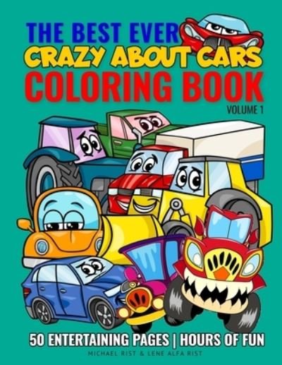 The Best Ever Coloring Book : Crazy About Cars | Volume 1 - Michael Rist - Bøger - Independently Published - 9781700085061 - 15. oktober 2019
