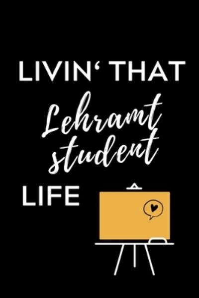 Cover for Lehramtstudent Geschenkbuch · Livin? That Lehramt Student Life (Pocketbok) (2019)