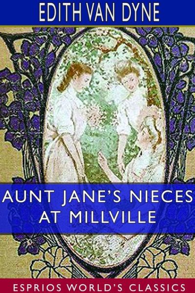 Cover for Edith Van Dyne · Aunt Jane's Nieces at Millville (Esprios Classics) (Paperback Book) (2024)