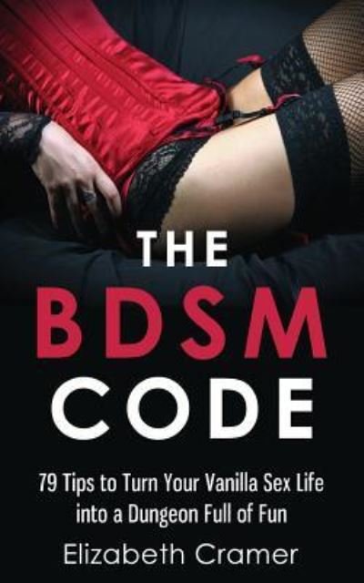 Cover for Elizabeth Cramer · The BDSM Code: 79 Tips to Turn Your Vanilla Sex Life into a Dungeon Full of Fun (Paperback Bog) (2018)