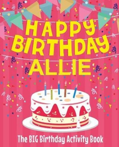 Cover for Birthdaydr · Happy Birthday Allie - The Big Birthday Activity Book (Paperback Book) (2018)