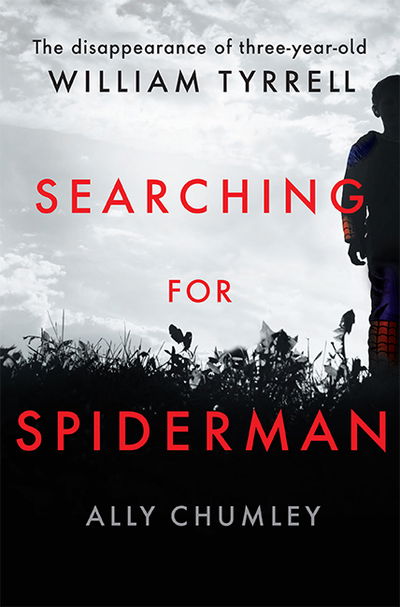 Cover for Ally Chumley · Searching for Spiderman: The Disappearance of Three-year-old William Tyrrell (Paperback Book) [Paperback edition] (2020)