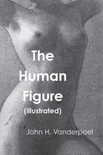 The Human Figure - John H Vanderpoel - Livros - Must Have Books - 9781774642061 - 1 de março de 2021