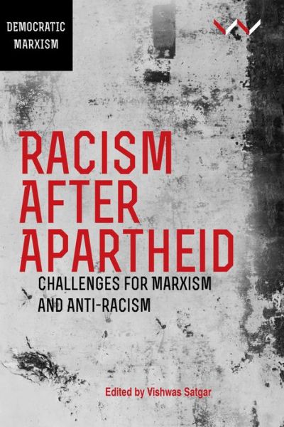 Racism After Apartheid: Challenges for Marxism and Anti-Racism - Vishwas Satgar - Books - Wits University Press - 9781776143061 - March 1, 2019