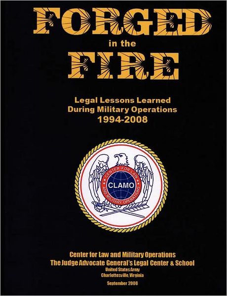 Cover for Center for Law and Military Operations · Forged in the Fire: Legal Lessons Learned During Military Operations 1994-2008 (Paperback Book) (2008)