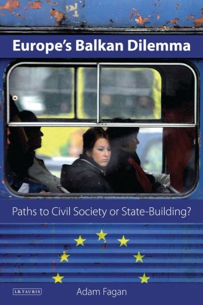 Cover for Adam Fagan · Europe's Balkan Dilemma: Paths to Civil Society or State-Building? (Paperback Book) (2012)