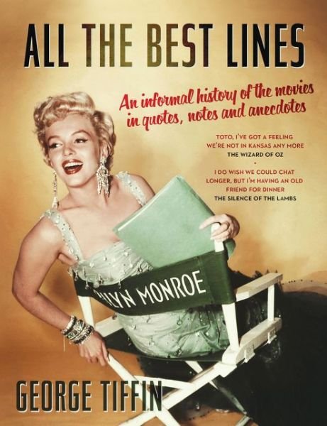 All the Best Lines: An Informal History of the Movies in Quotes, Notes and Anecdotes - George Tiffin - Livres - Bloomsbury Publishing PLC - 9781781853061 - 1 décembre 2014