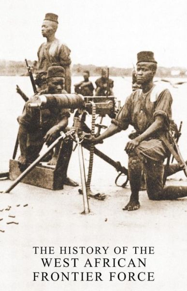Cover for F Brig Clarke · The History of the West African Frontier Force (Paperback Book) (2015)