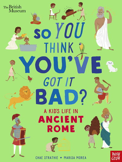 Cover for Chae Strathie · British Museum: So You Think You've Got It Bad? A Kid's Life in Ancient Rome - So You Think You've Got It Bad? (Taschenbuch) (2020)