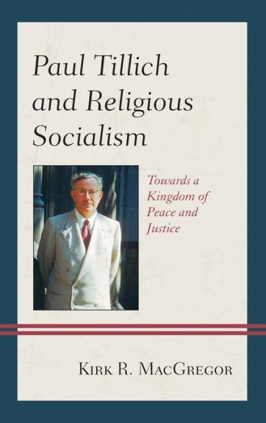 Cover for Kirk R. MacGregor · Paul Tillich and Religious Socialism: Towards a Kingdom of Peace and Justice (Hardcover Book) (2021)