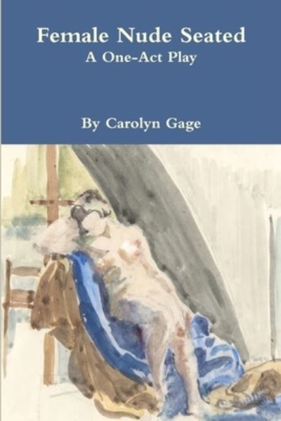 Cover for Carolyn Gage · Female Nude Seated: A One - Act Play (Paperback Book) (2019)