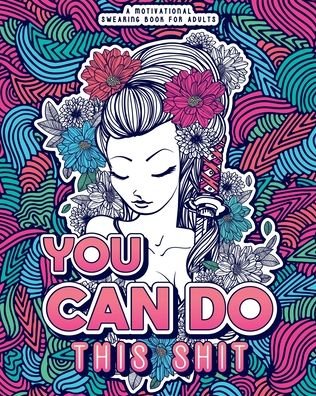 Cover for Swearing Mom · You Can Do This Shit: A Motivational Swearing Book for Adults - Swear Word Coloring Book For Stress Relief and Relaxation! Funny Gag Gift for Adults (Taschenbuch) [Large type / large print edition] (2020)