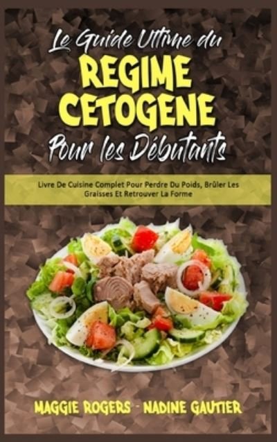 Cover for Maggie Rogers · Le Guide Ultime Du Regime Cetogene Pour Les Debutants (Inbunden Bok) (2021)