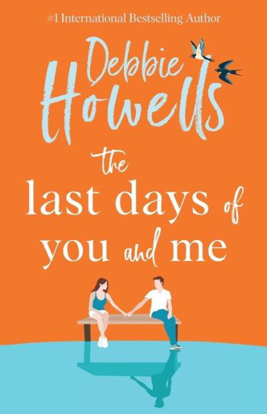 Cover for Debbie Howells · The Last Days of You and Me: A BRAND NEW gorgeous, uplifting book club pick from Debbie Howells for 2024, for fans of David Nicholls and Jojo Moyes (Paperback Bog) (2024)