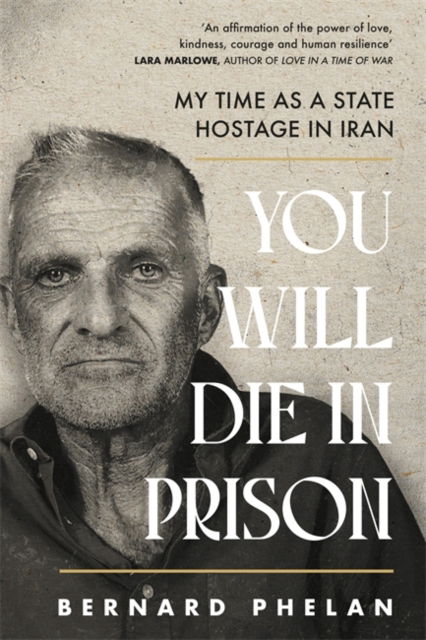 You Will Die in Prison: A story of 'ferocious resilience' - Irish Examiner - Bernard Phelan - Books - Bonnier Books Ltd - 9781804189061 - October 3, 2024