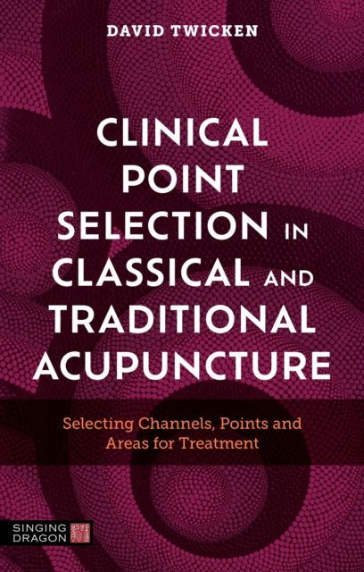 Cover for David Twicken · Clinical Point Selection in Classical and Traditional Acupuncture: Selecting Channels, Points and Areas for Treatment (Paperback Book) (2025)