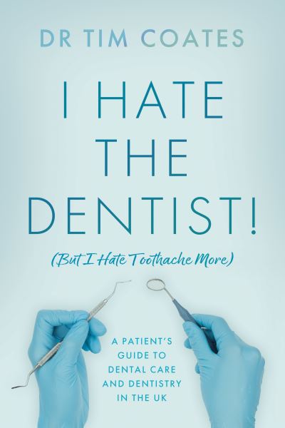 Cover for Dr Tim Coates · I Hate the Dentist!: (But I Hate Toothache More) (Paperback Book) (2023)