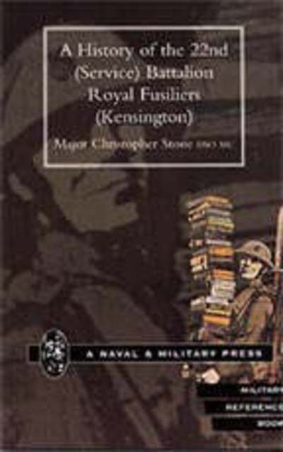 Cover for Christopher Stone · History of the 22nd (Service) Battalion, Royal Fusiliers (Kensington) (Paperback Book) [New edition] (2001)