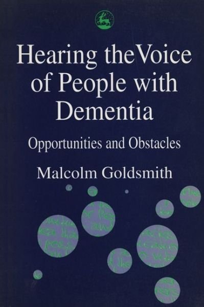 Cover for Malcolm Goldsmith · Hearing the Voice of People with Dementia: Opportunities and Obstacles (Pocketbok) (1996)