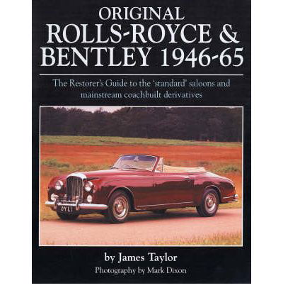 Original Rolls Royce and Bentley: The Restorer's Guide to the 'Standard' Saloons and Mainstream Coachbuilt Derivatives, 1946-65 - James Taylor - Kirjat - Herridge & Sons Ltd - 9781906133061 - torstai 24. huhtikuuta 2008