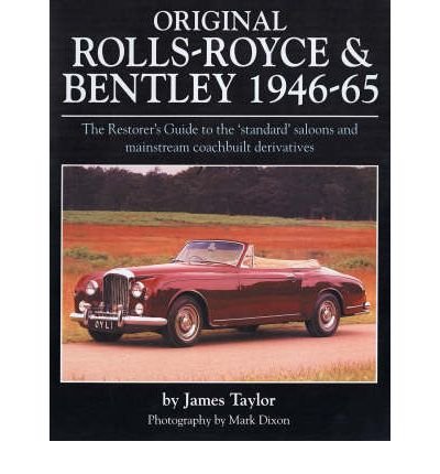 Cover for James Taylor · Original Rolls Royce and Bentley: The Restorer's Guide to the 'Standard' Saloons and Mainstream Coachbuilt Derivatives, 1946-65 (Hardcover bog) (2008)