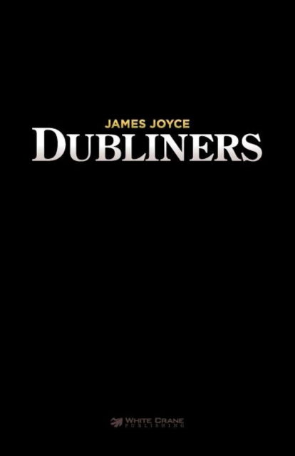 Dubliners - James Joyce - Boeken - White Crane Publishing Ltd - 9781907347061 - 21 april 2012